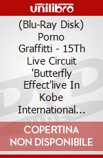 (Blu-Ray Disk) Porno Graffitti - 15Th Live Circuit 'Butterfly Effect'live In Kobe International House 201 (3 Blu-Ray) brd
