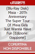 (Blu-Ray Disk) Misia - 20Th Anniversary The Super Tour Of Misia Girls Just Wanna Have Fun [Edizione: Giappone] brd