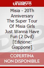 Misia - 20Th Anniversary The Super Tour Of Misia Girls Just Wanna Have Fun (2 Dvd) [Edizione: Giappone] dvd