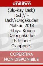 (Blu-Ray Disk) Dish// - Dish//Ongakudan Matsuri 2018 -Hibiya Kouen Daiongakudo- [Edizione: Giappone] brd