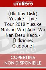 (Blu-Ray Disk) Yusuke - Live Tour 2018 Yusuke Matsuri[Wa]-Ano..Wa Nan Desu Kedo.- [Edizione: Giappone] brd