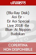 (Blu-Ray Disk) Aoi Eir - Eir Aoi Special Live 2018 -Re Blue- At Nippon Budokan brd