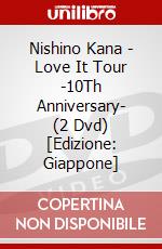 Nishino Kana - Love It Tour -10Th Anniversary- (2 Dvd) [Edizione: Giappone] dvd