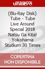 (Blu-Ray Disk) Tube - Tube Live Around Special 2018 Natsu Ga Kita! Yokohama Studium 30 Times brd