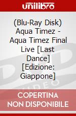 (Blu-Ray Disk) Aqua Timez - Aqua Timez Final Live [Last Dance] [Edizione: Giappone] brd