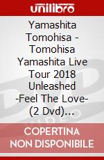 Yamashita Tomohisa - Tomohisa Yamashita Live Tour 2018 Unleashed -Feel The Love- (2 Dvd) [Edizione: Giappone] dvd