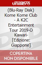 (Blu-Ray Disk) Kome Kome Club - A K2C Entertainment Tour 2019-O Kawari- [Edizione: Giappone] brd