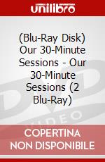 (Blu-Ray Disk) Our 30-Minute Sessions - Our 30-Minute Sessions (2 Blu-Ray) brd