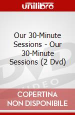 Our 30-Minute Sessions - Our 30-Minute Sessions (2 Dvd) dvd
