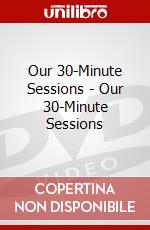 Our 30-Minute Sessions - Our 30-Minute Sessions dvd