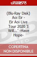 (Blu-Ray Disk) Aoi Eir - Eir Aoi Live Tour 2020 'I Will...' -Have Hope- brd