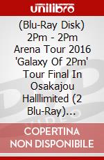 (Blu-Ray Disk) 2Pm - 2Pm Arena Tour 2016 'Galaxy Of 2Pm' Tour Final In Osakajou Halllimited (2 Blu-Ray) [Edizione: Giappone] brd