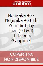 Nogizaka 46 - Nogizaka 46 8Th Year Birthday Live (9 Dvd) [Edizione: Giappone] dvd