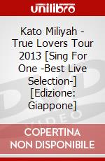 Kato Miliyah - True Lovers Tour 2013 [Sing For One -Best Live Selection-] [Edizione: Giappone] dvd