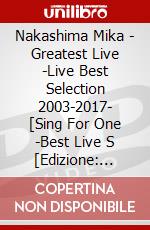 Nakashima Mika - Greatest Live -Live Best Selection 2003-2017- [Sing For One -Best Live S [Edizione: Giappone] dvd