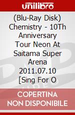 (Blu-Ray Disk) Chemistry - 10Th Anniversary Tour Neon At Saitama Super Arena 2011.07.10 [Sing For O brd