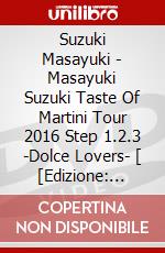 Suzuki Masayuki - Masayuki Suzuki Taste Of Martini Tour 2016 Step 1.2.3 -Dolce Lovers- [ [Edizione: Giappone] dvd