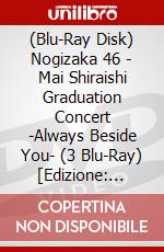 (Blu-Ray Disk) Nogizaka 46 - Mai Shiraishi Graduation Concert -Always Beside You- (3 Blu-Ray) [Edizione: Giappone] brd