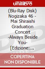 (Blu-Ray Disk) Nogizaka 46 - Mai Shiraishi Graduation Concert -Always Beside You- [Edizione: Giappone] brd