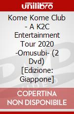 Kome Kome Club - A K2C Entertainment Tour 2020 -Omusubi- (2 Dvd) [Edizione: Giappone] dvd
