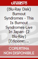 (Blu-Ray Disk) Burnout Syndromes - This Is Burnout Syndromes-Live In Japan- (2 Blu-Ray) [Edizione: Giappone] brd