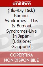 (Blu-Ray Disk) Burnout Syndromes - This Is Burnout Syndromes-Live In Japan- [Edizione: Giappone] brd