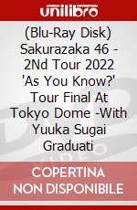(Blu-Ray Disk) Sakurazaka 46 - 2Nd Tour 2022 'As You Know?' Tour Final At Tokyo Dome -With Yuuka Sugai Graduati brd