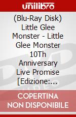 (Blu-Ray Disk) Little Glee Monster - Little Glee Monster 10Th Anniversary Live Promise [Edizione: Giappone] brd