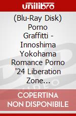(Blu-Ray Disk) Porno Graffitti - Innoshima Yokohama Romance Porno '24 Liberation Zone [Edizione: Giappone] brd