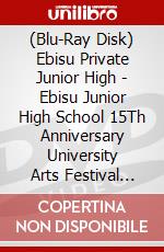 (Blu-Ray Disk) Ebisu Private Junior High - Ebisu Junior High School 15Th Anniversary University Arts Festival 2025 Love&Br [Edizione: Giappone] brd