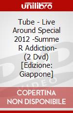 Tube - Live Around Special 2012 -Summe     R Addiction- (2 Dvd) [Edizione: Giappone] dvd