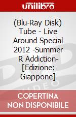 (Blu-Ray Disk) Tube - Live Around Special 2012 -Summer    R Addiction- [Edizione: Giappone] brd
