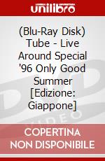 (Blu-Ray Disk) Tube - Live Around Special '96 Only Good Summer [Edizione: Giappone] brd