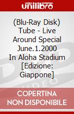(Blu-Ray Disk) Tube - Live Around Special June.1.2000      In Aloha Stadium [Edizione: Giappone] brd