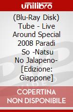 (Blu-Ray Disk) Tube - Live Around Special 2008 Paradi     So -Natsu No Jalapeno- [Edizione: Giappone] brd