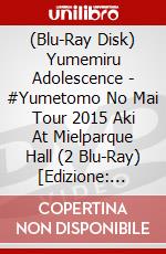 (Blu-Ray Disk) Yumemiru Adolescence - #Yumetomo No Mai Tour 2015 Aki At Mielparque Hall (2 Blu-Ray) [Edizione: Giappone] brd