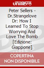Peter Sellers - Dr.Strangelove Dr: How I Learned To Stop Worrying And Love The Bomb [Edizione: Giappone] dvd