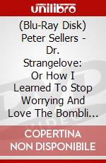 (Blu-Ray Disk) Peter Sellers - Dr. Strangelove: Or How I Learned To Stop Worrying And Love The Bombli (2 Blu-Ray) [Edizione: Giappone] brd