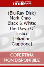 (Blu-Ray Disk) Mark Chao - Black & White: The Dawn Of Justice [Edizione: Giappone] brd