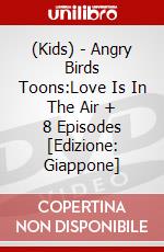 (Kids) - Angry Birds Toons:Love Is In The Air + 8 Episodes [Edizione: Giappone] dvd