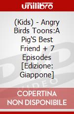 (Kids) - Angry Birds Toons:A Pig'S Best Friend + 7 Episodes [Edizione: Giappone] dvd