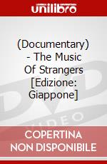 (Documentary) - The Music Of Strangers [Edizione: Giappone] dvd