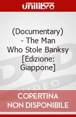 (Documentary) - The Man Who Stole Banksy [Edizione: Giappone] dvd