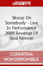 Skoop On Somebody - Live In Performance 2009 Revenge Of Soul Reviver dvd