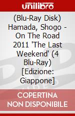 (Blu-Ray Disk) Hamada, Shogo - On The Road 2011 'The Last Weekend' (4 Blu-Ray) [Edizione: Giappone] brd