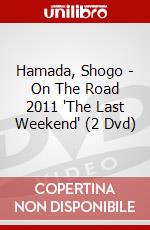 Hamada, Shogo - On The Road 2011 'The Last Weekend' (2 Dvd) dvd