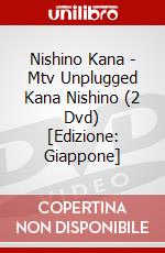 Nishino Kana - Mtv Unplugged Kana Nishino (2 Dvd) [Edizione: Giappone] dvd