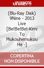 (Blu-Ray Disk) 9Nine - 2013 Live [Be!Be!Be!-Kimi To Mukouhemukou He -] brd