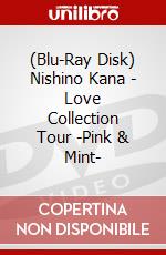 (Blu-Ray Disk) Nishino Kana - Love Collection Tour -Pink & Mint- brd