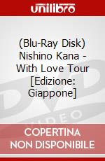 (Blu-Ray Disk) Nishino Kana - With Love Tour [Edizione: Giappone] brd